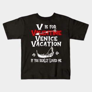 V is for Valentine, actually it's for Venice Vacation, if you really loved me. Kids T-Shirt